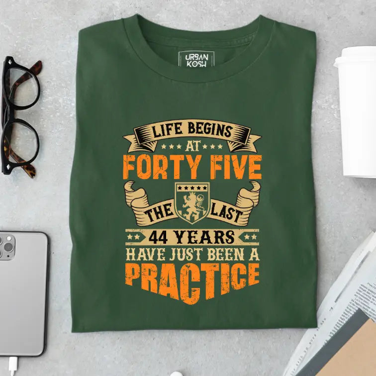 Life Begins at 45, The last years have just been a practice Birthday T-shirt