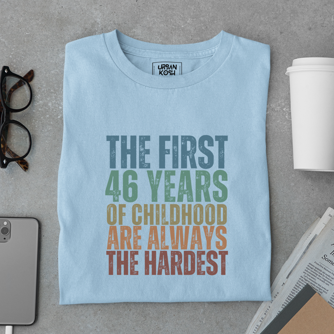 First 46 Years of Childhood are always the Hardest Premium T-shirt
