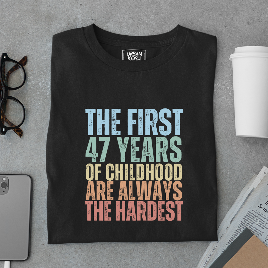 First 47 Years of Childhood are always the Hardest Premium T-shirt