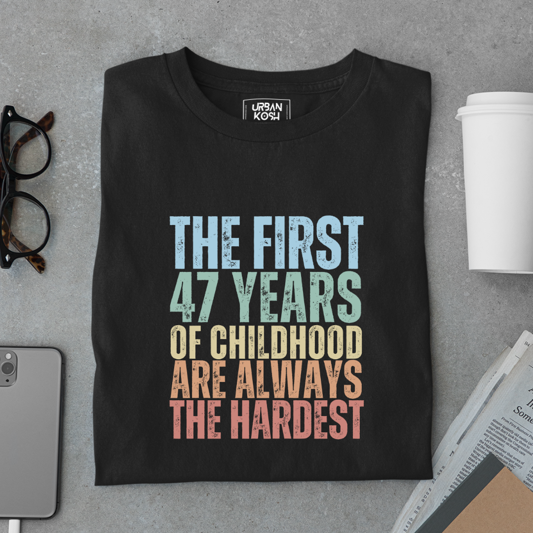 First 47 Years of Childhood are always the Hardest Premium T-shirt