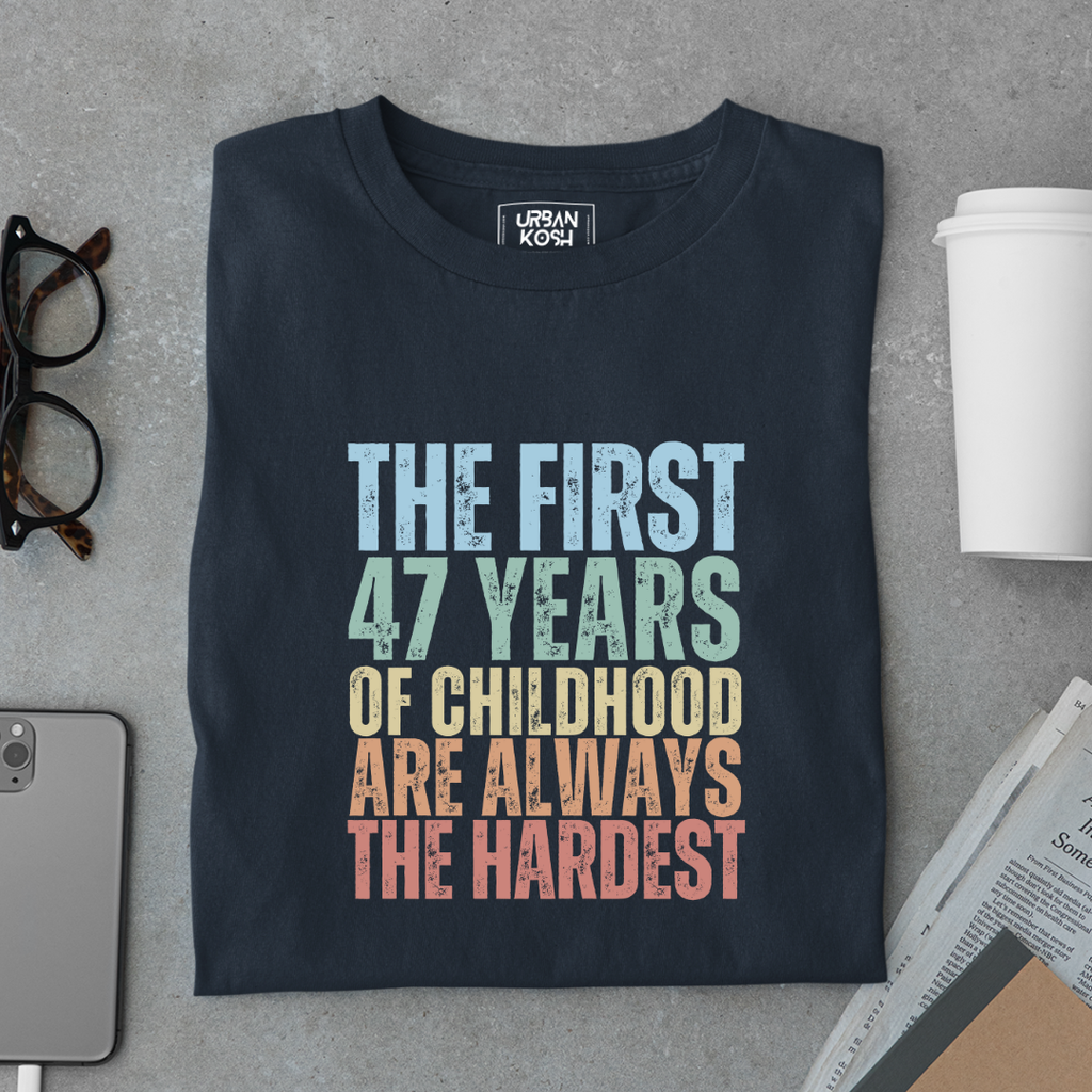 First 47 Years of Childhood are always the Hardest Premium T-shirt