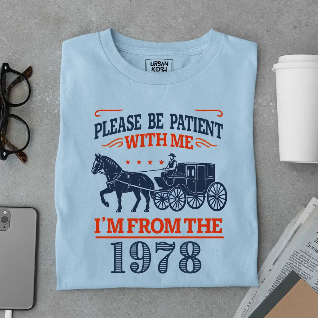 Please Be Patient With Me, I'm From the 1978 Vintage Horse Carriage Birthday T-shirt