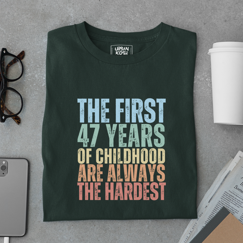 First 47 Years of Childhood are always the Hardest Premium T-shirt