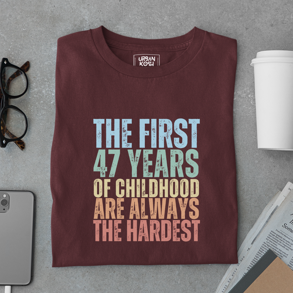 First 47 Years of Childhood are always the Hardest Premium T-shirt
