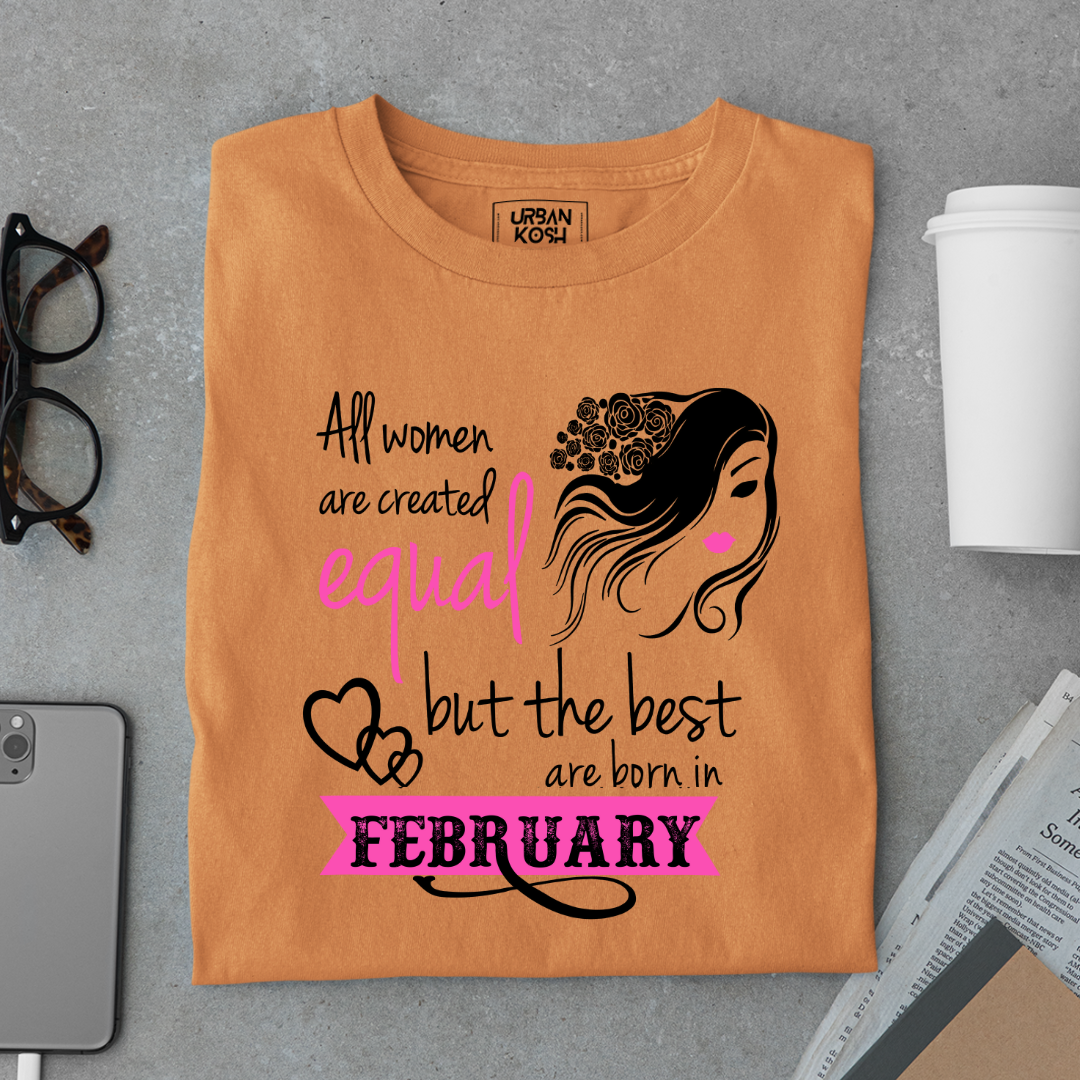 All Women Are Created Equal But The Best Are Born in February Birthday T-shirt