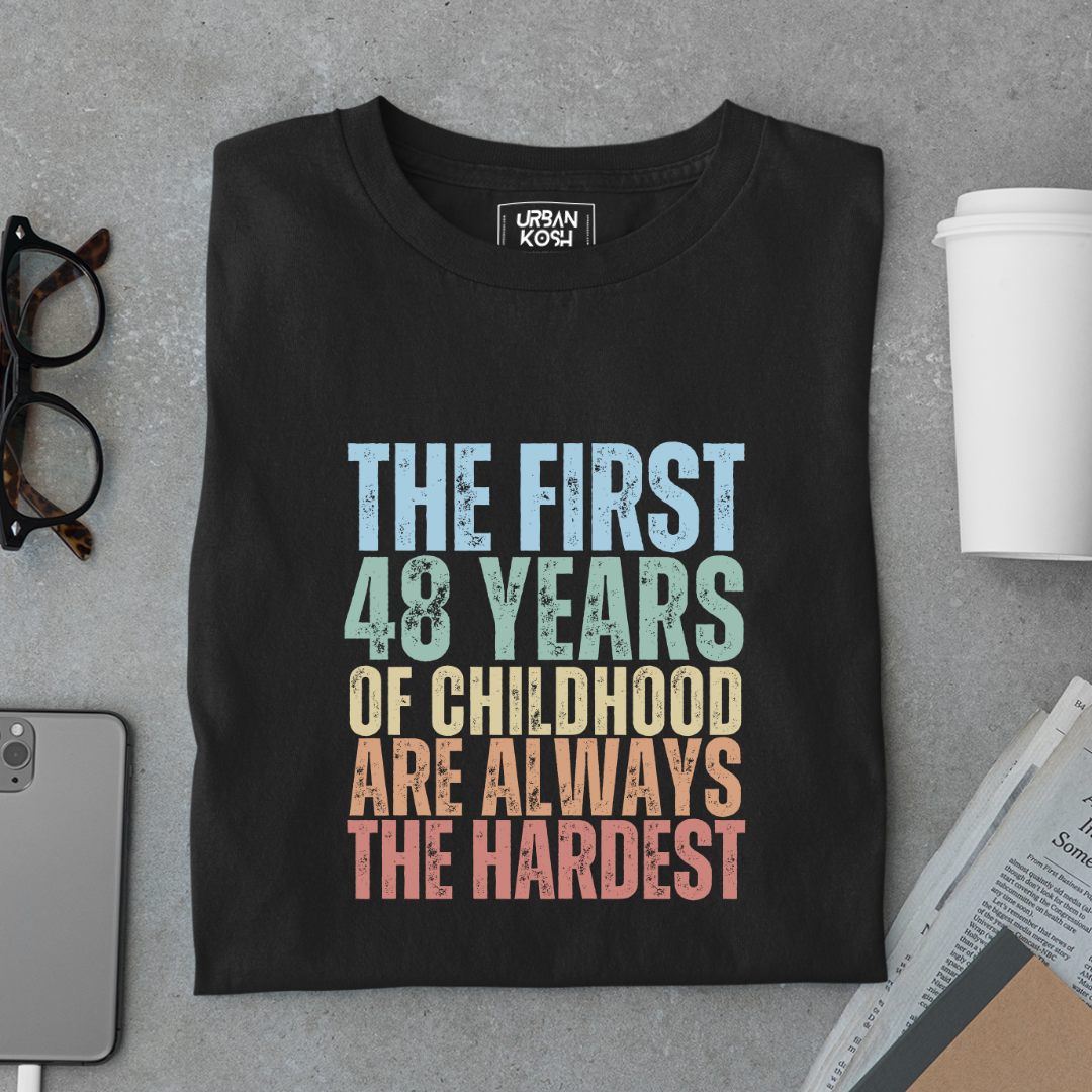 First 48 Years of Childhood are always the Hardest Premium T-shirt