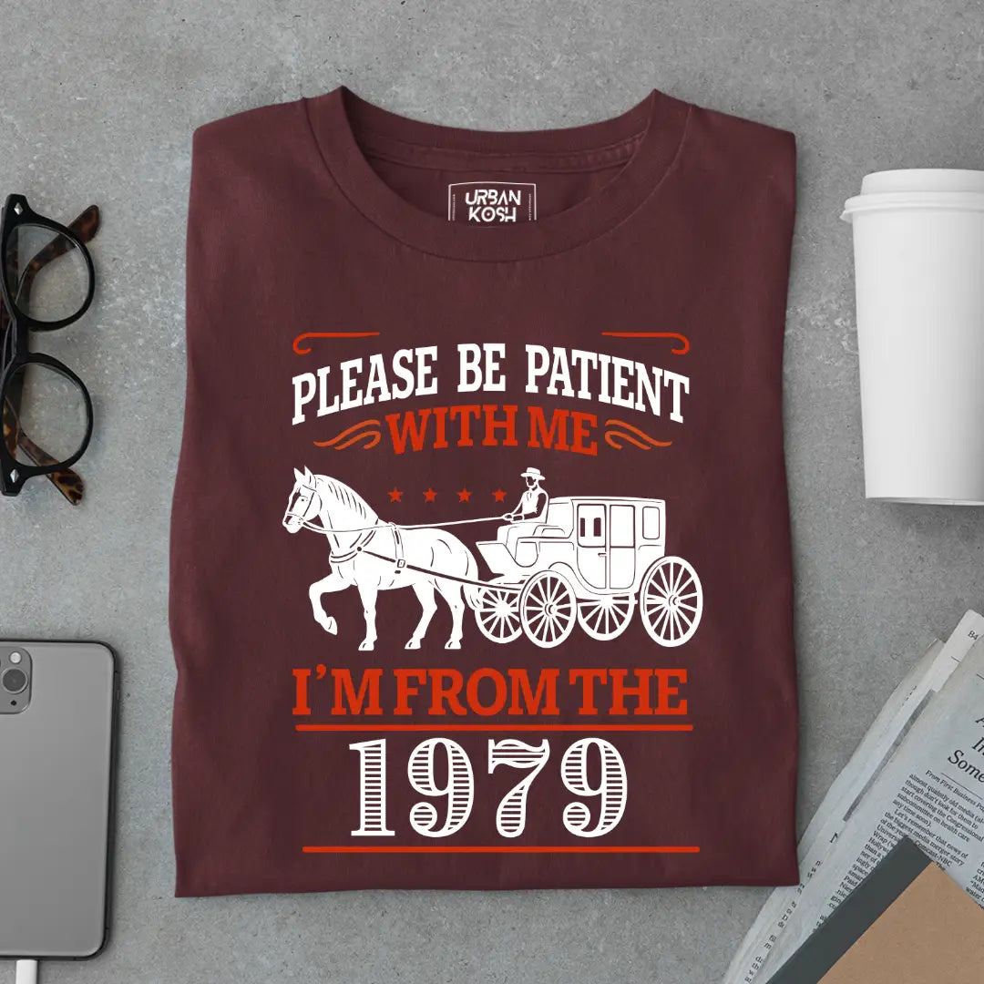Please Be Patient With Me, I'm From the 1979 Vintage Horse Carriage Birthday T-shirt