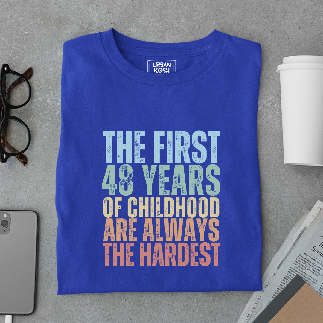 First 48 Years of Childhood are always the Hardest Premium T-shirt