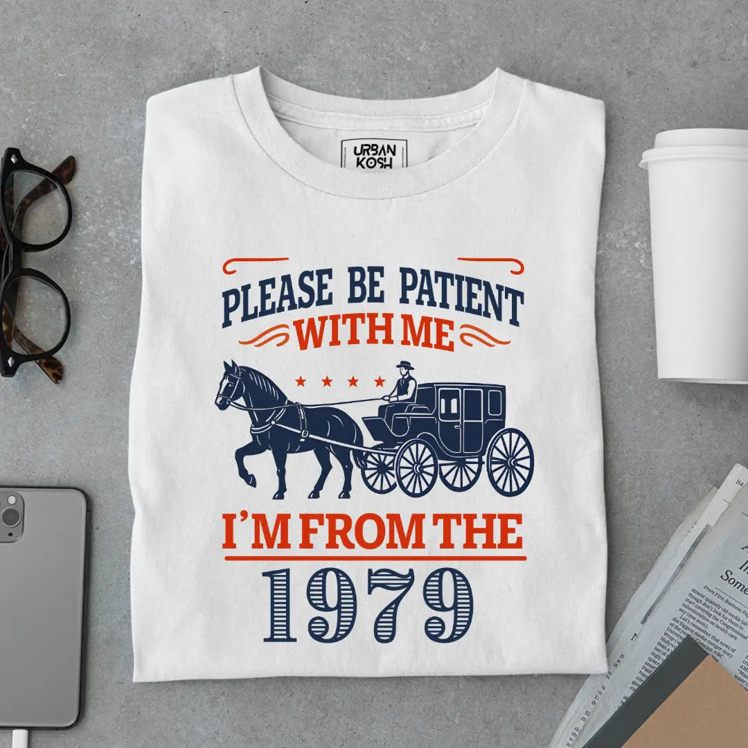 Please Be Patient With Me, I'm From the 1979 Vintage Horse Carriage Birthday T-shirt