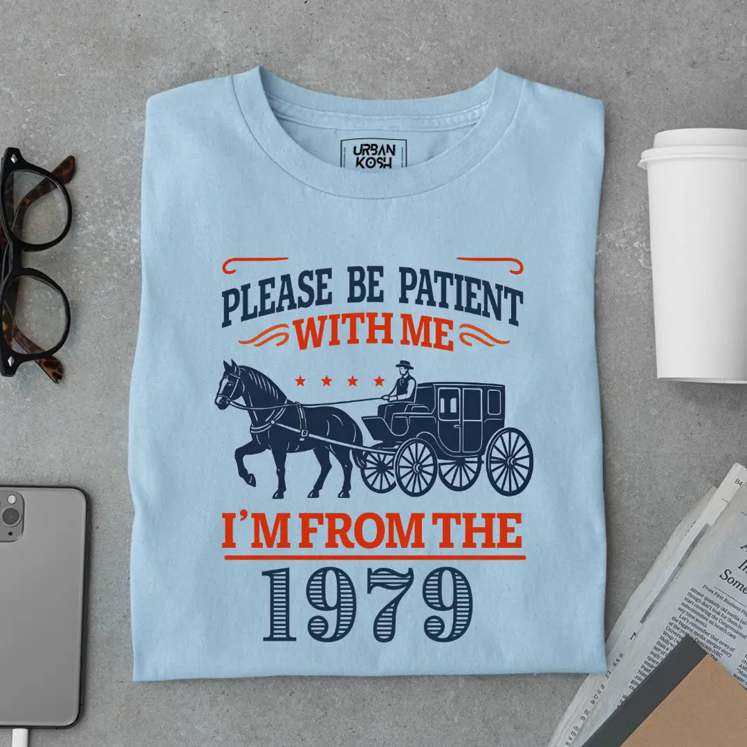 Please Be Patient With Me, I'm From the 1979 Vintage Horse Carriage Birthday T-shirt
