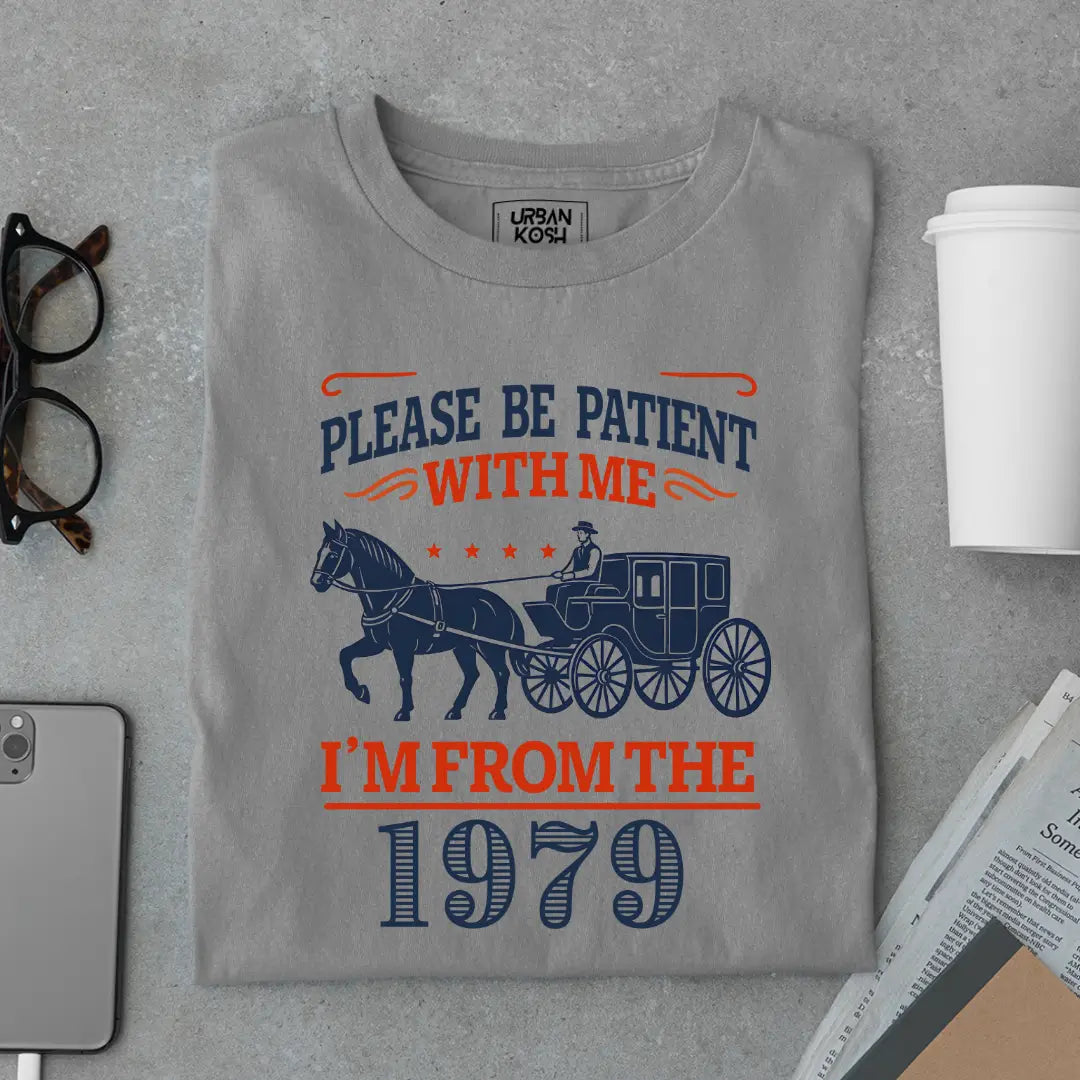 Please Be Patient With Me, I'm From the 1979 Vintage Horse Carriage Birthday T-shirt