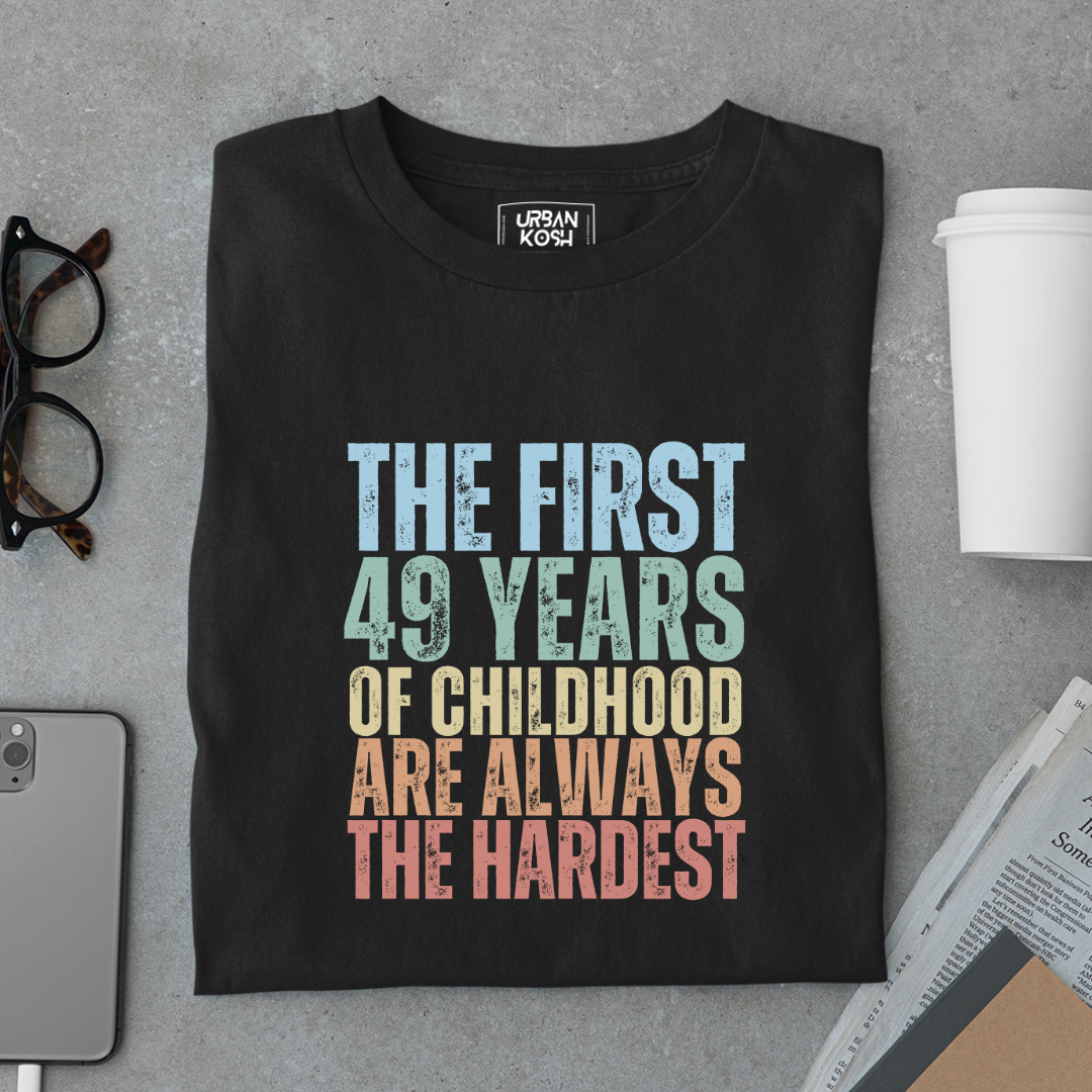 First 49 Years of Childhood are always the Hardest Premium T-shirt
