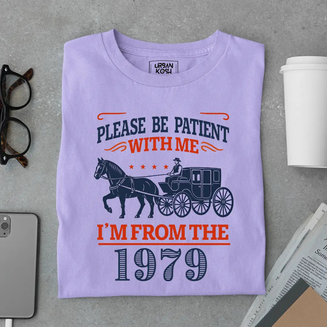 Please Be Patient With Me, I'm From the 1979 Vintage Horse Carriage Birthday T-shirt