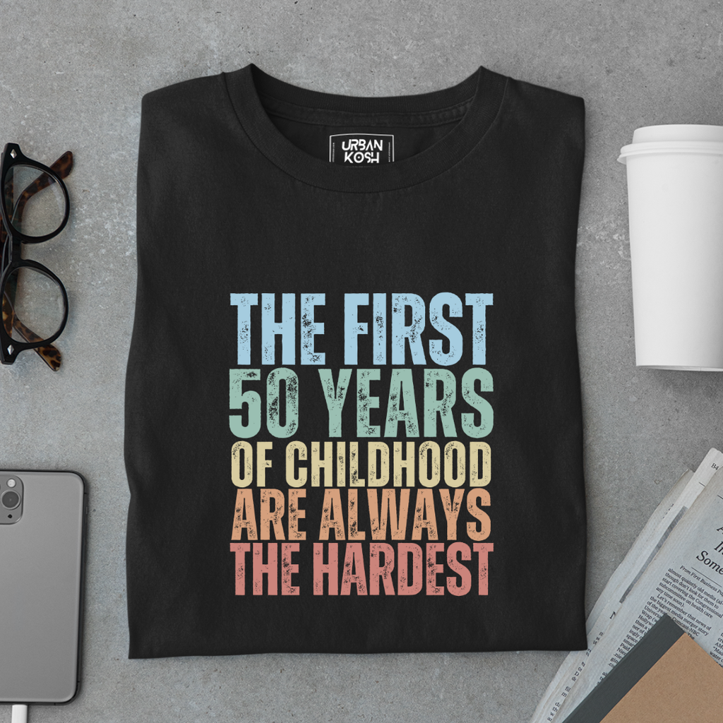 First 50 Years of Childhood are always the Hardest Premium T-shirt