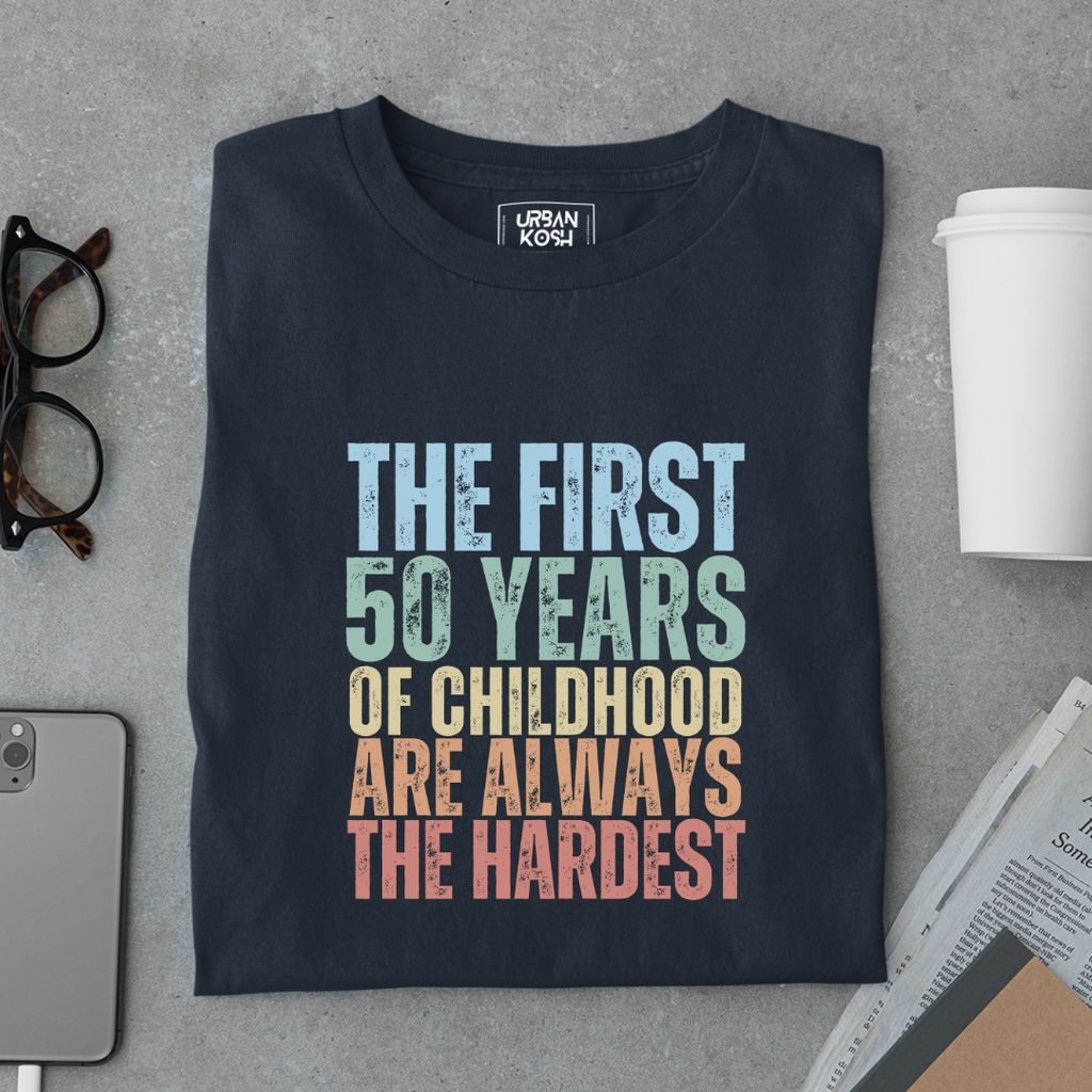 First 50 Years of Childhood are always the Hardest Premium T-shirt
