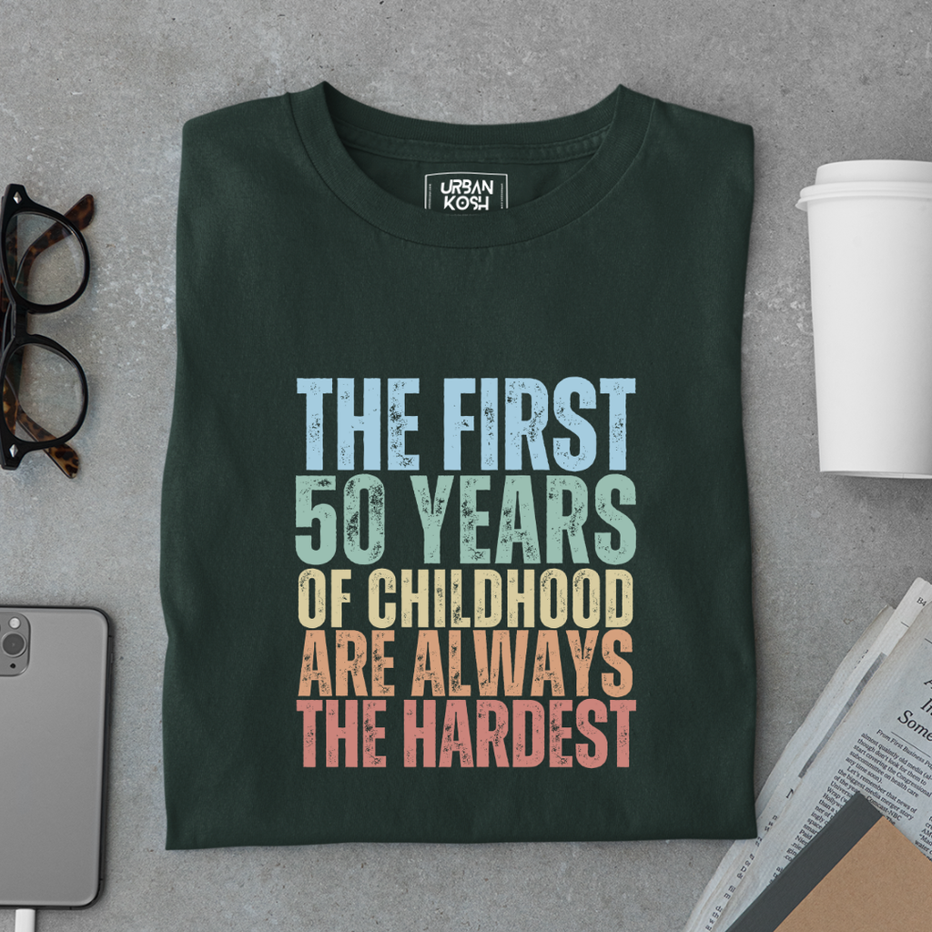 First 50 Years of Childhood are always the Hardest Premium T-shirt