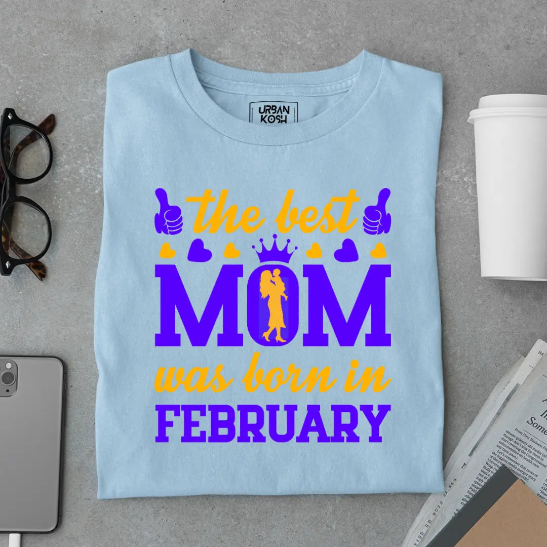 The Best Mom Was Born in February Exclusive Premium Birthday T-Shirt for Women