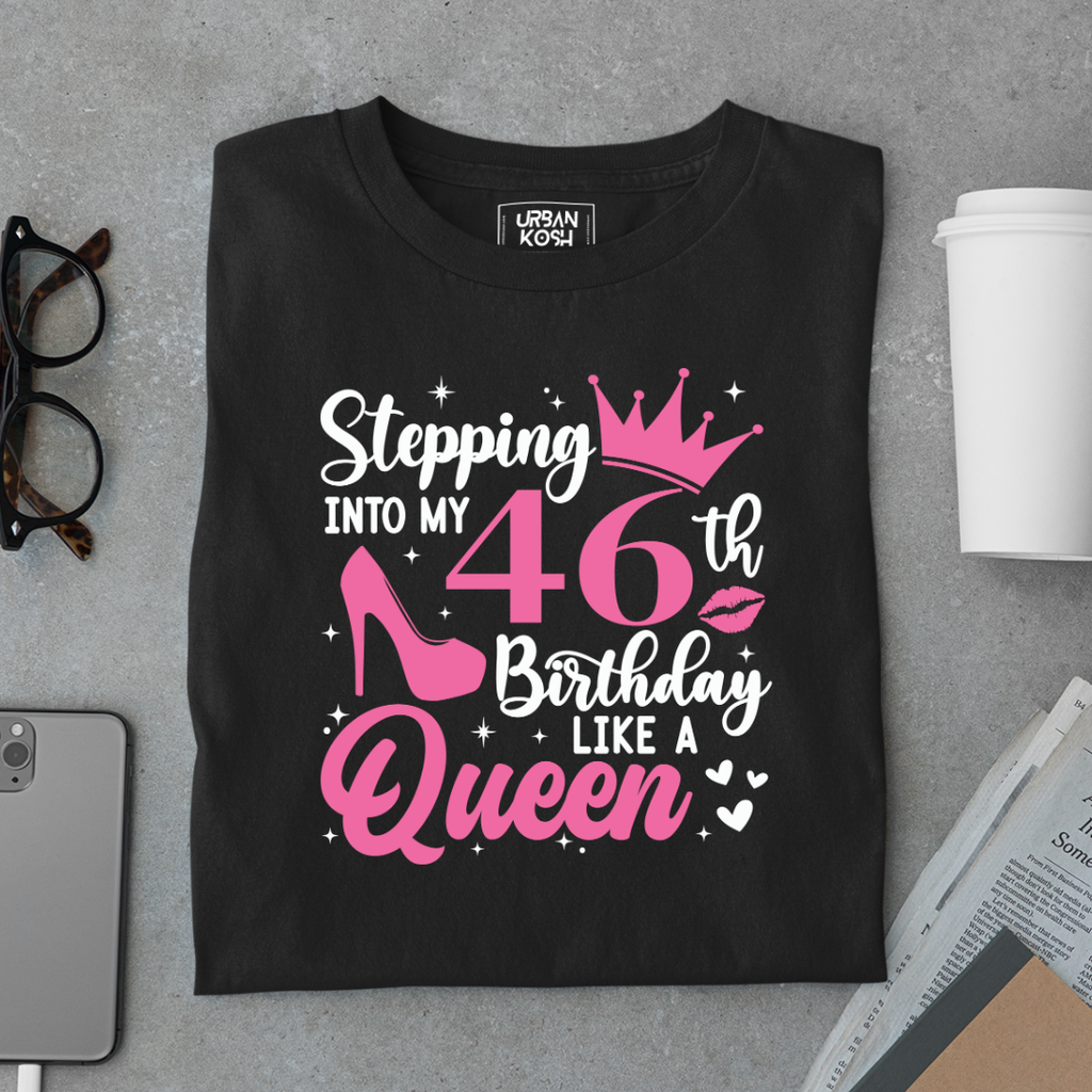 Stepping into my 46th Birthday like a Queen T Shirt