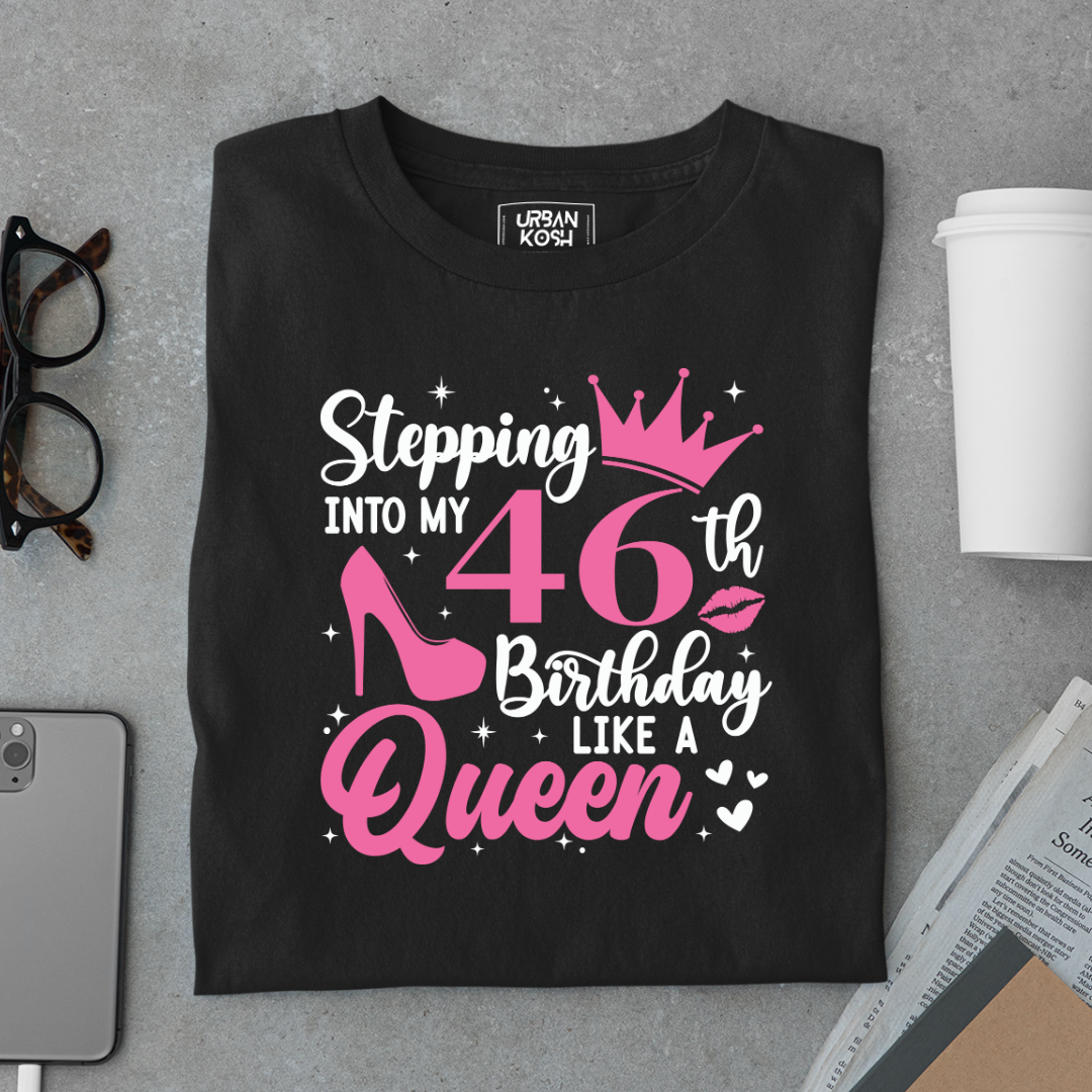 Stepping into my 46th Birthday like a Queen T Shirt