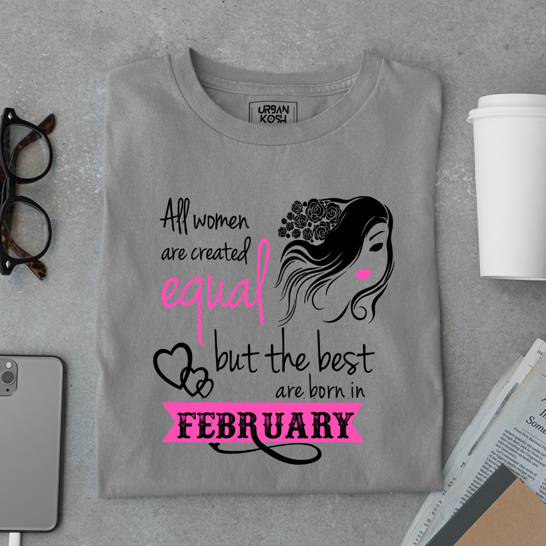 All Women Are Created Equal But The Best Are Born in February Birthday T-shirt