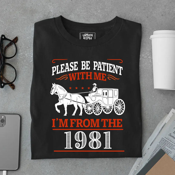 Please Be Patient With Me, I'm From the 1981 Vintage Horse Carriage Birthday T-shirt