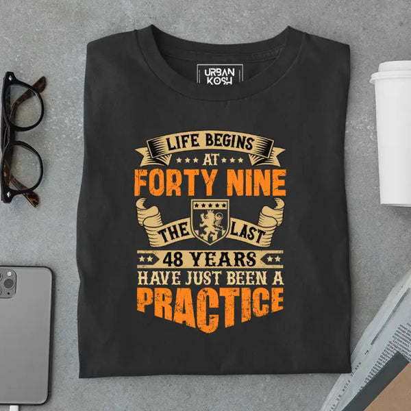 Life Begins at 49, The last years have just been a practice Birthday T-shirt