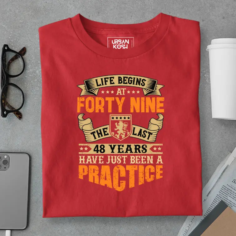 Life Begins at 49, The last years have just been a practice Birthday T-shirt