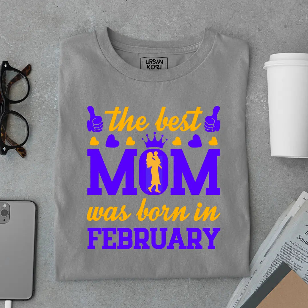 The Best Mom Was Born in February Exclusive Premium Birthday T-Shirt for Women
