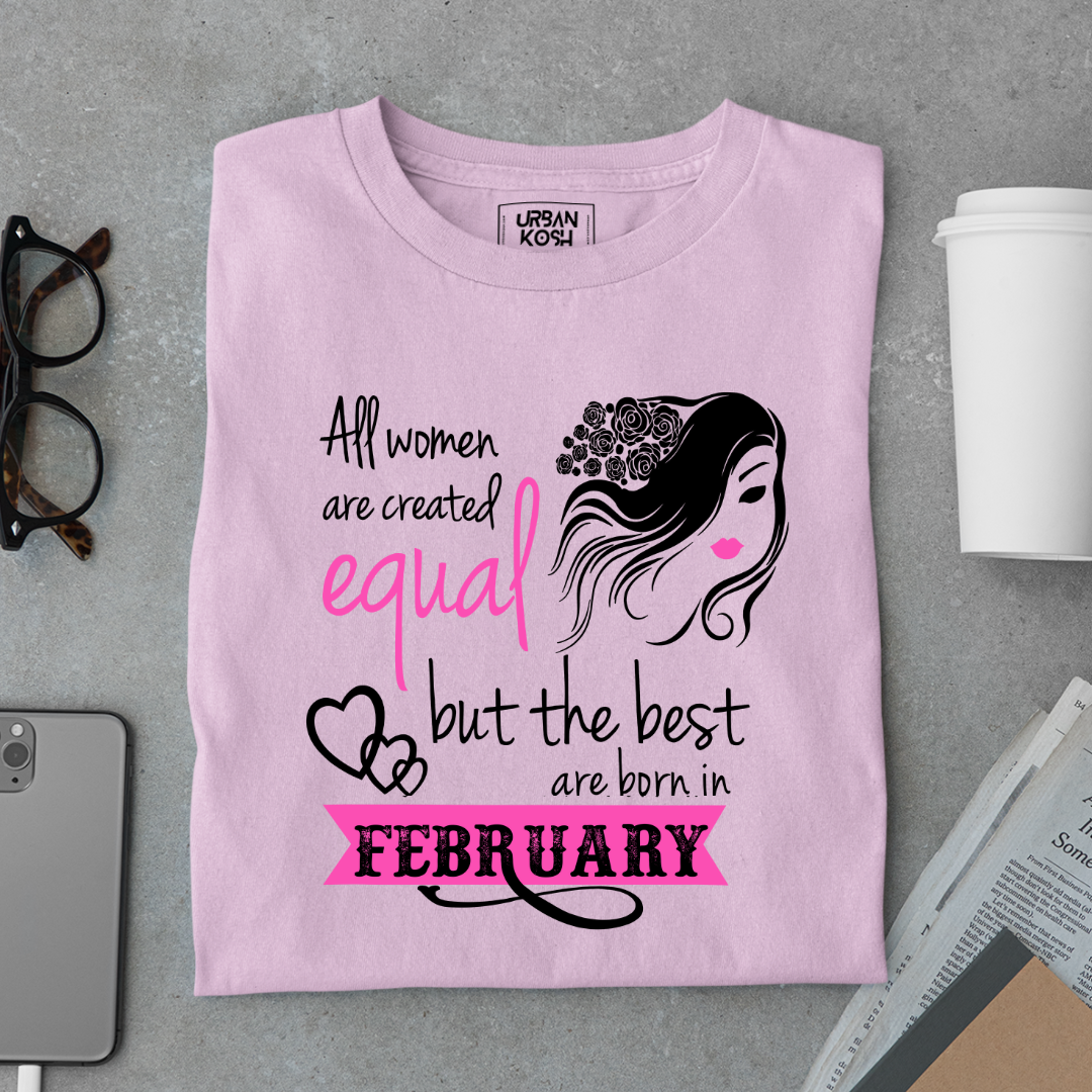 All Women Are Created Equal But The Best Are Born in February Birthday T-shirt
