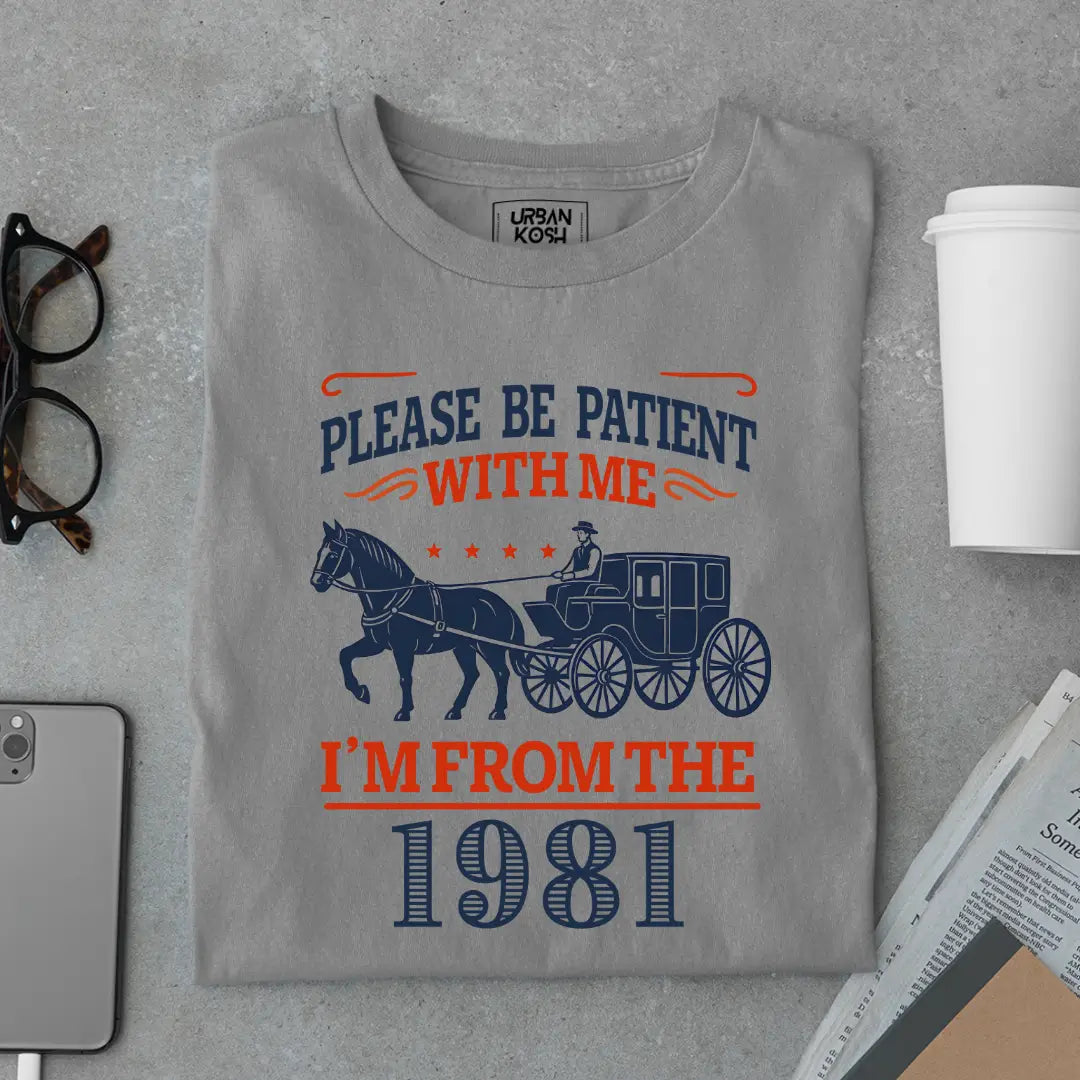 Please Be Patient With Me, I'm From the 1981 Vintage Horse Carriage Birthday T-shirt
