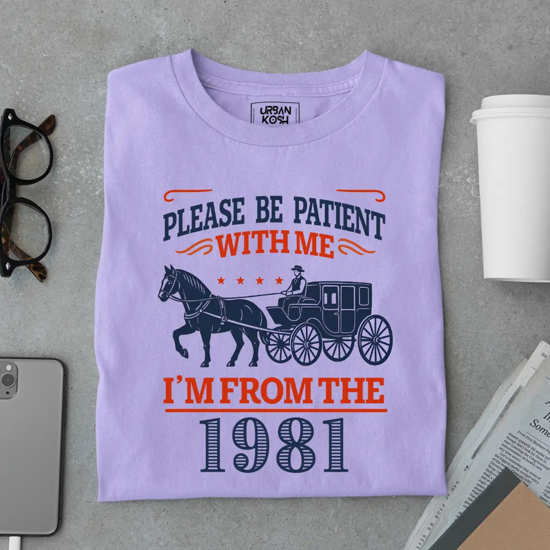 Please Be Patient With Me, I'm From the 1981 Vintage Horse Carriage Birthday T-shirt
