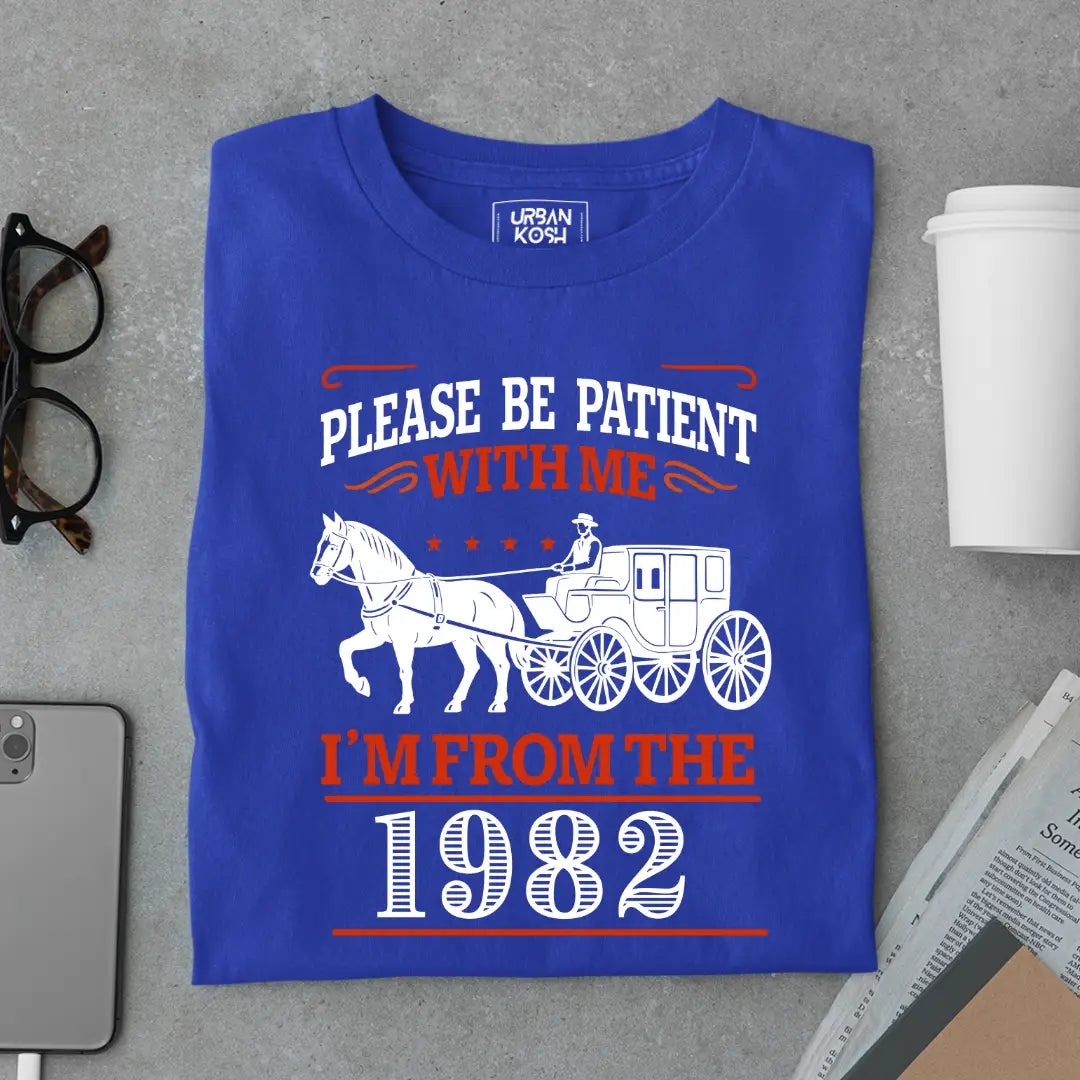 Please Be Patient With Me, I'm From the 1982 Vintage Horse Carriage Birthday T-shirt