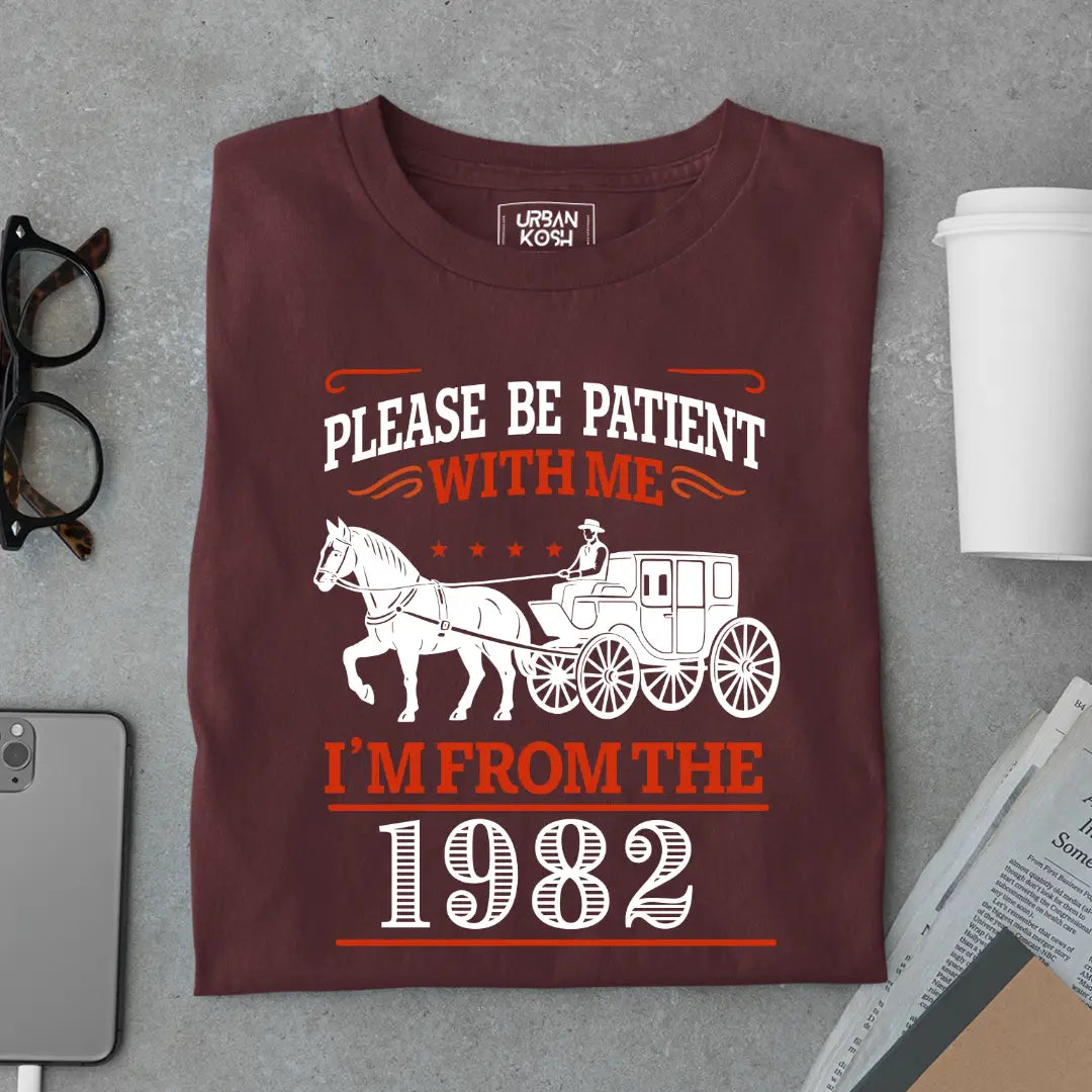 Please Be Patient With Me, I'm From the 1982 Vintage Horse Carriage Birthday T-shirt