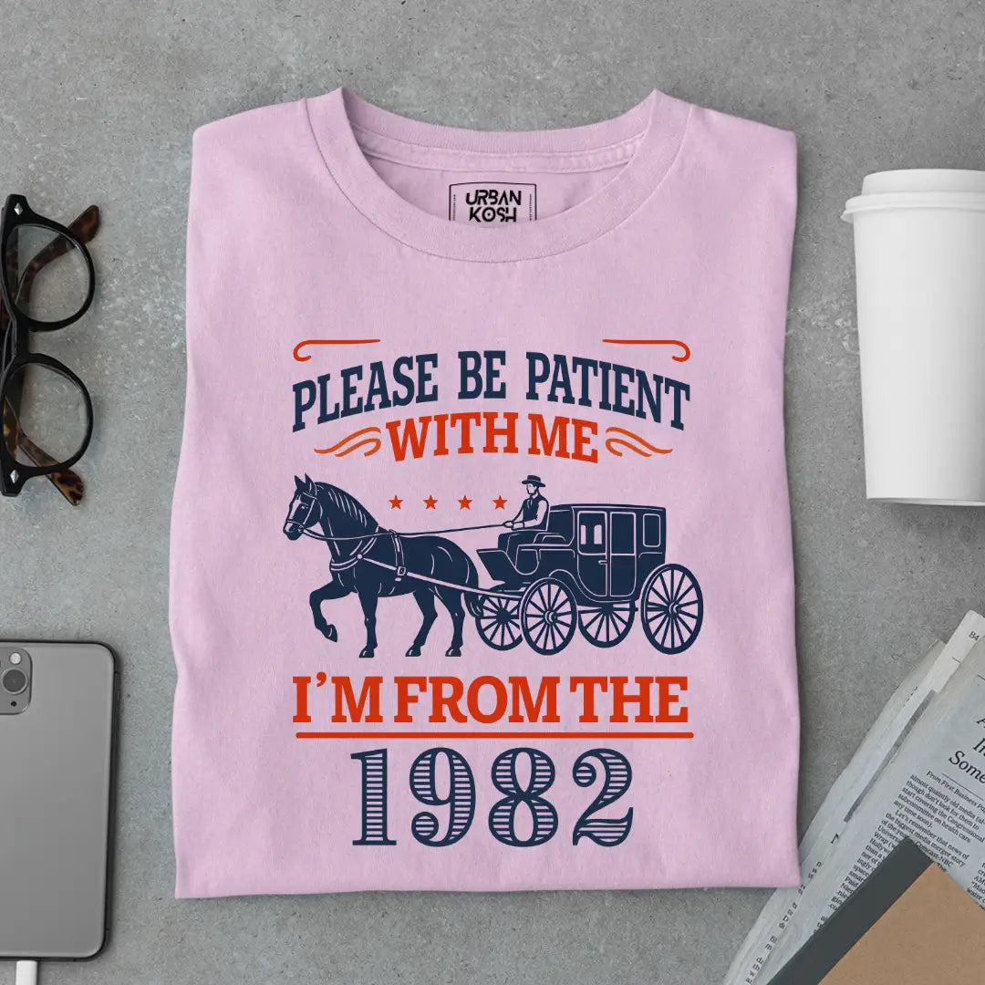 Please Be Patient With Me, I'm From the 1982 Vintage Horse Carriage Birthday T-shirt