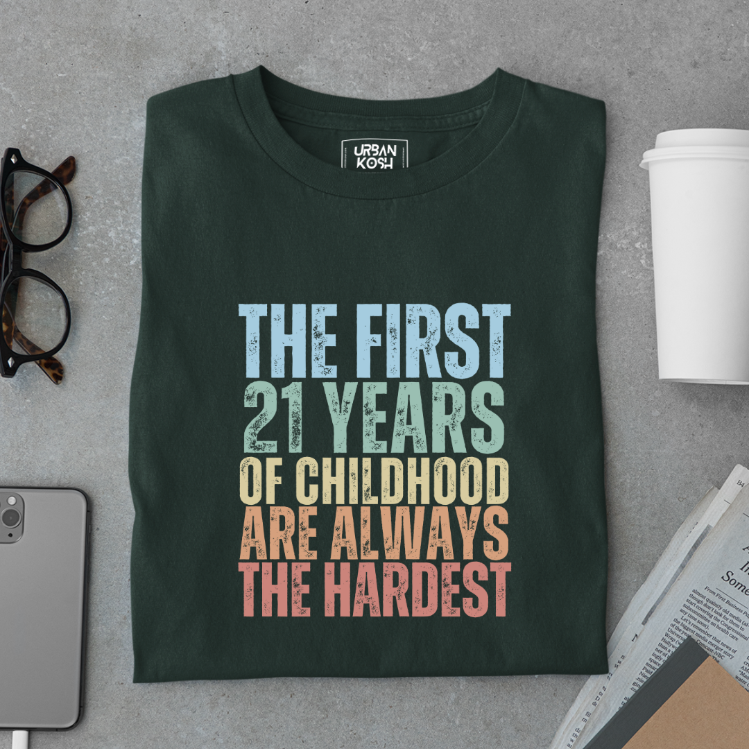 First 21 Years of Childhood are always the Hardest Premium T-shirt