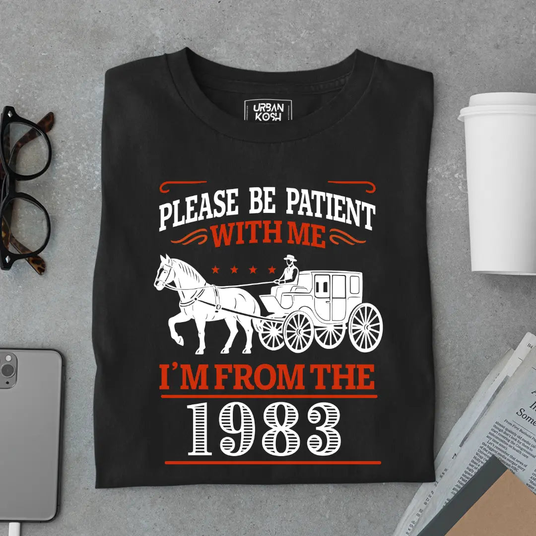 Please Be Patient With Me, I'm From the 1983 Vintage Horse Carriage Birthday T-shirt