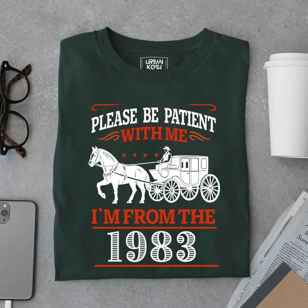 Please Be Patient With Me, I'm From the 1983 Vintage Horse Carriage Birthday T-shirt