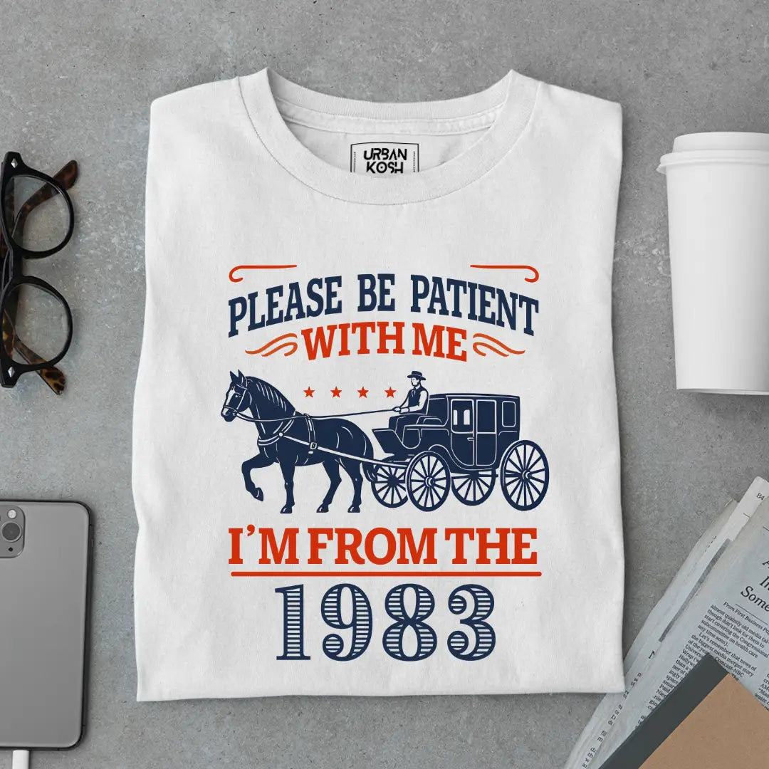 Please Be Patient With Me, I'm From the 1983 Vintage Horse Carriage Birthday T-shirt