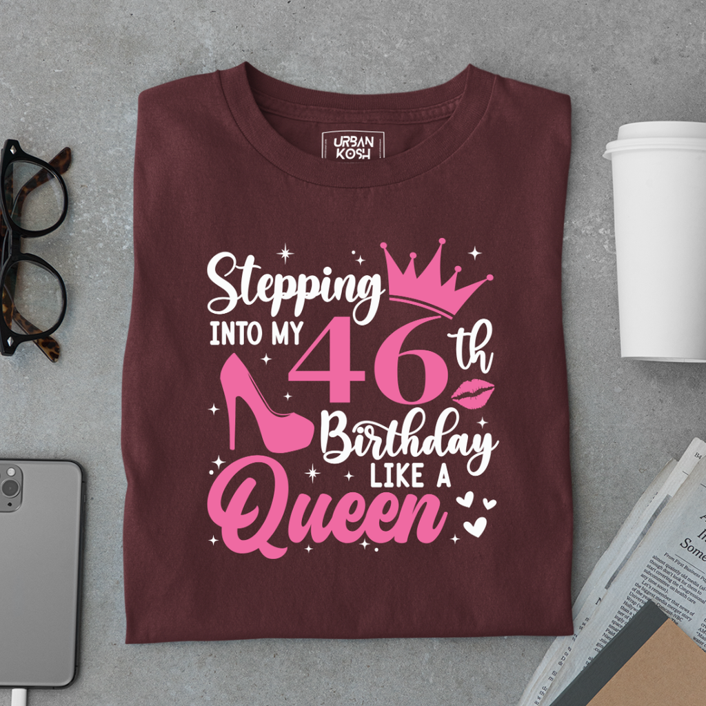 Stepping into my 46th Birthday like a Queen T Shirt