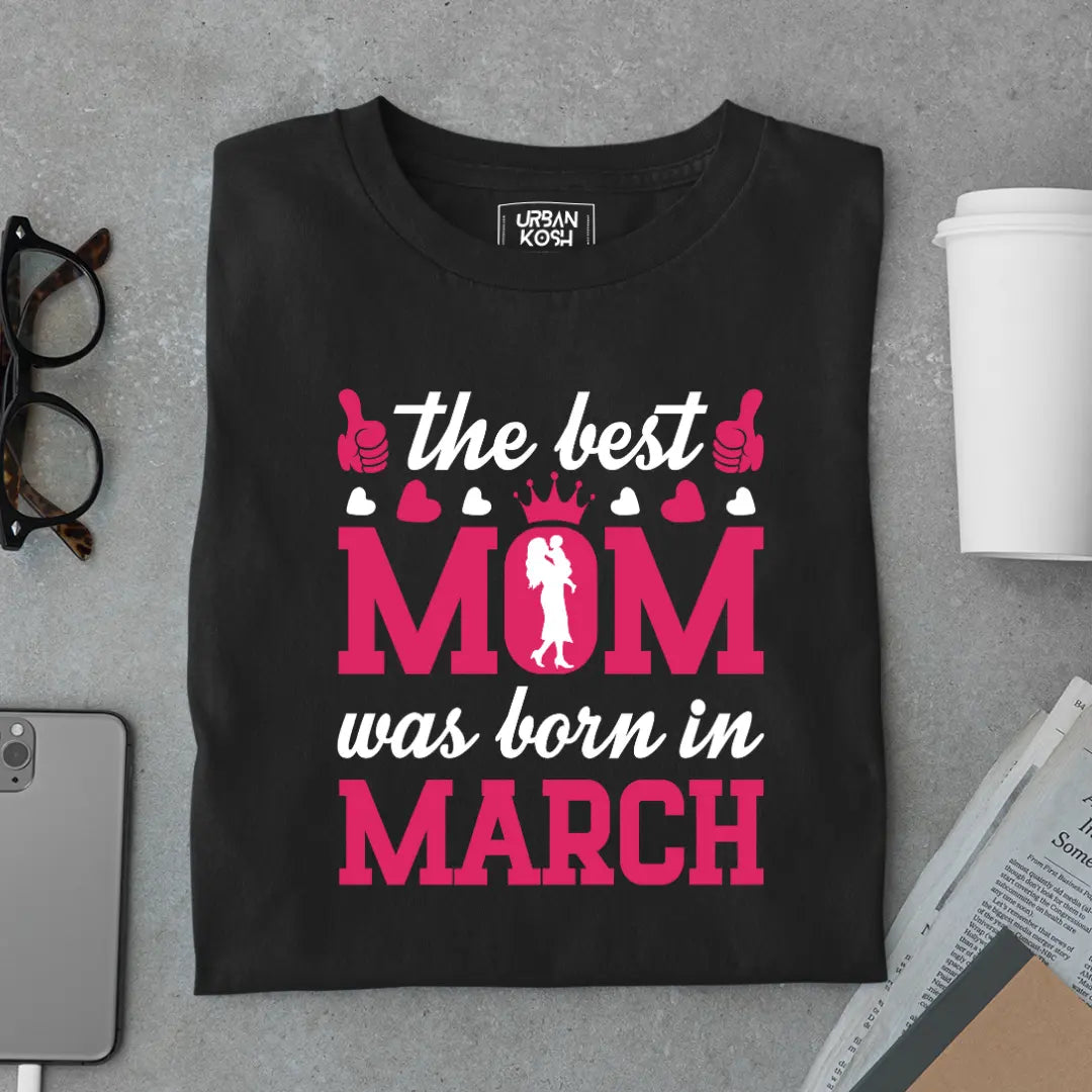 The Best Mom Was Born in March Exclusive Premium Birthday T-Shirt for Women