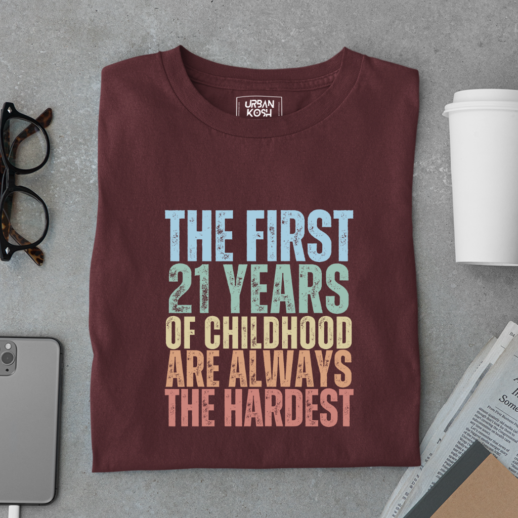 First 21 Years of Childhood are always the Hardest Premium T-shirt