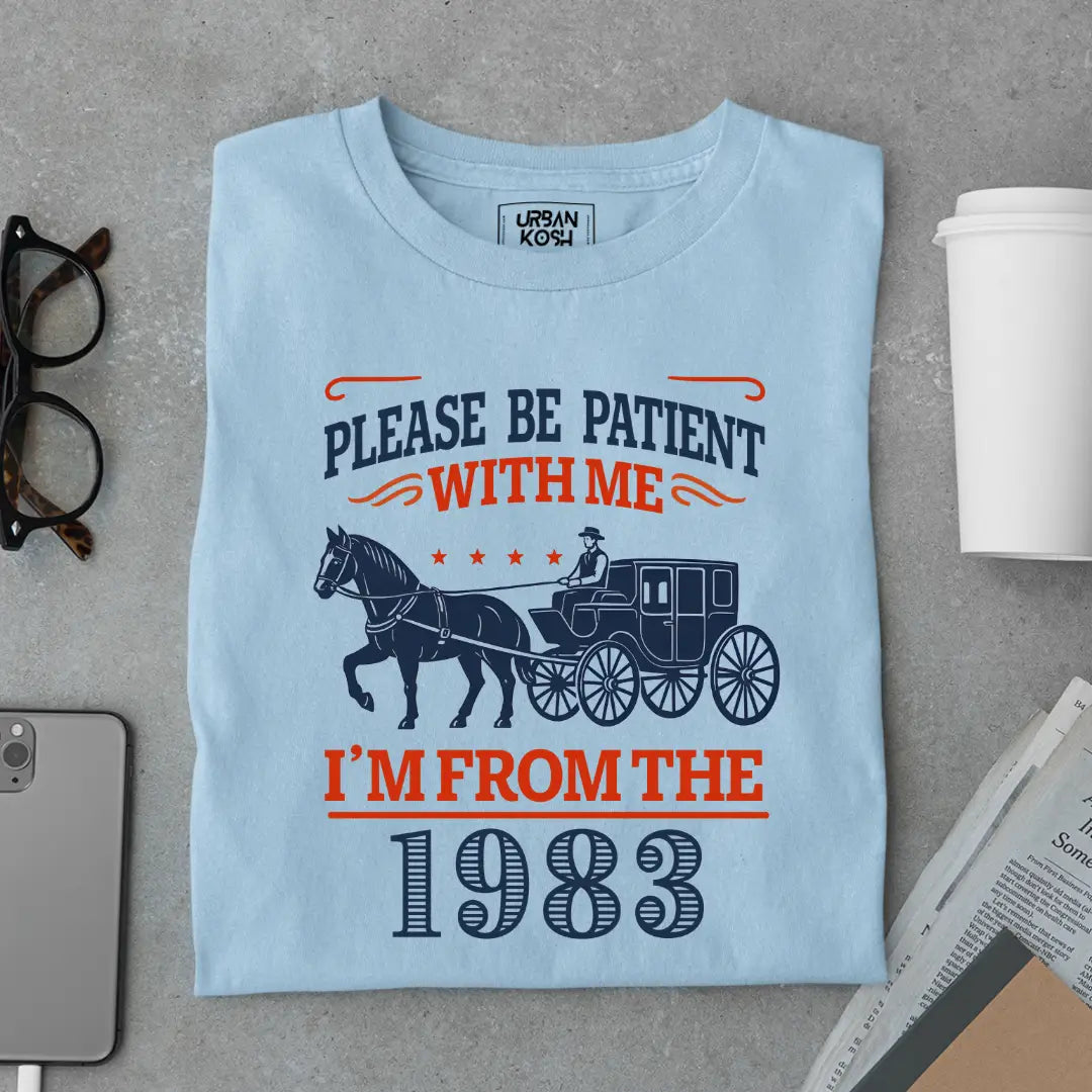 Please Be Patient With Me, I'm From the 1983 Vintage Horse Carriage Birthday T-shirt