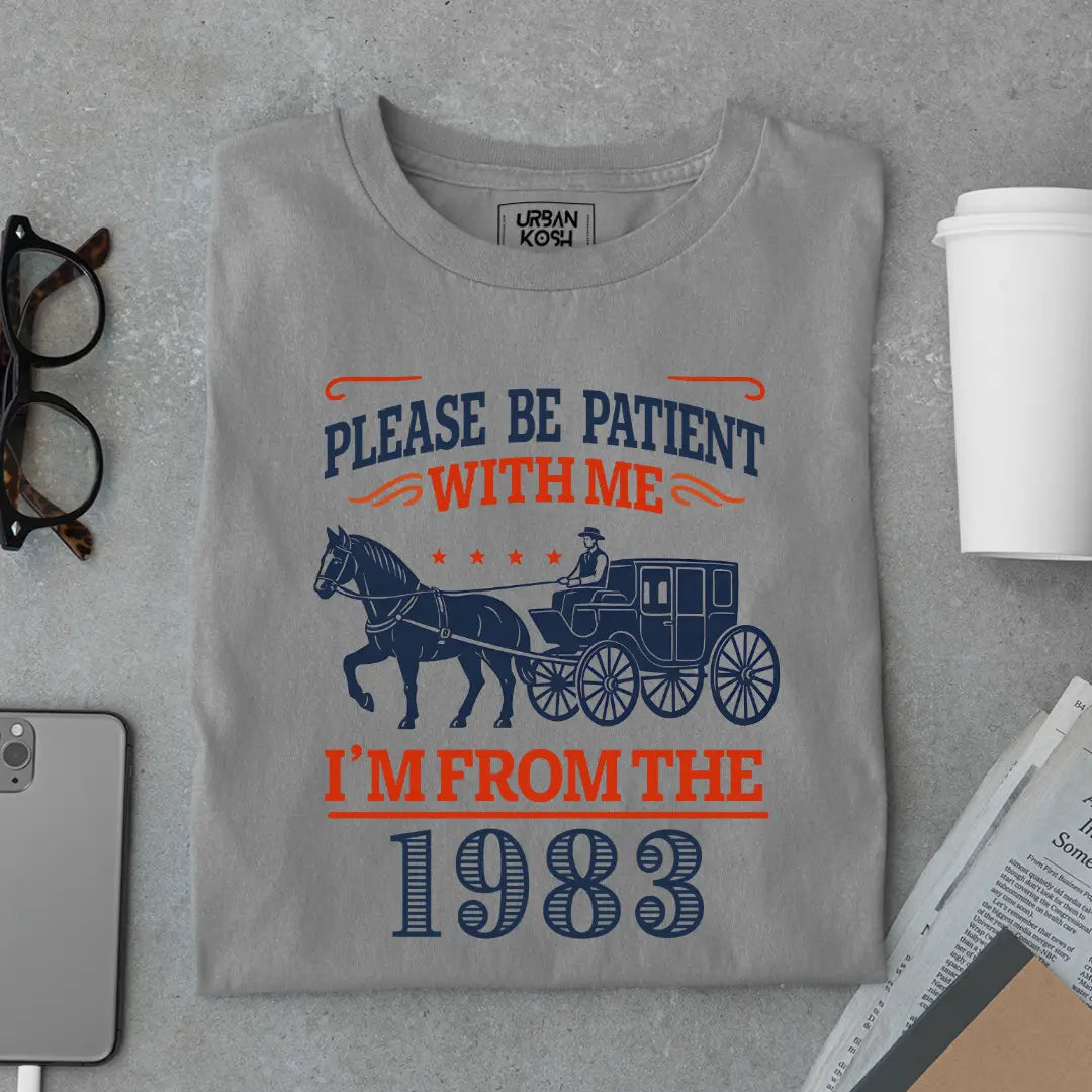 Please Be Patient With Me, I'm From the 1983 Vintage Horse Carriage Birthday T-shirt