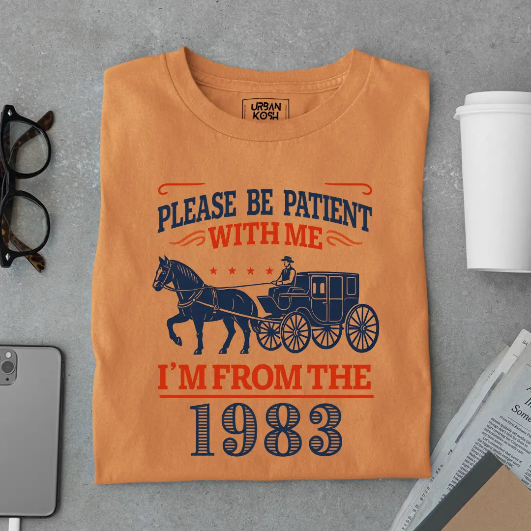 Please Be Patient With Me, I'm From the 1983 Vintage Horse Carriage Birthday T-shirt