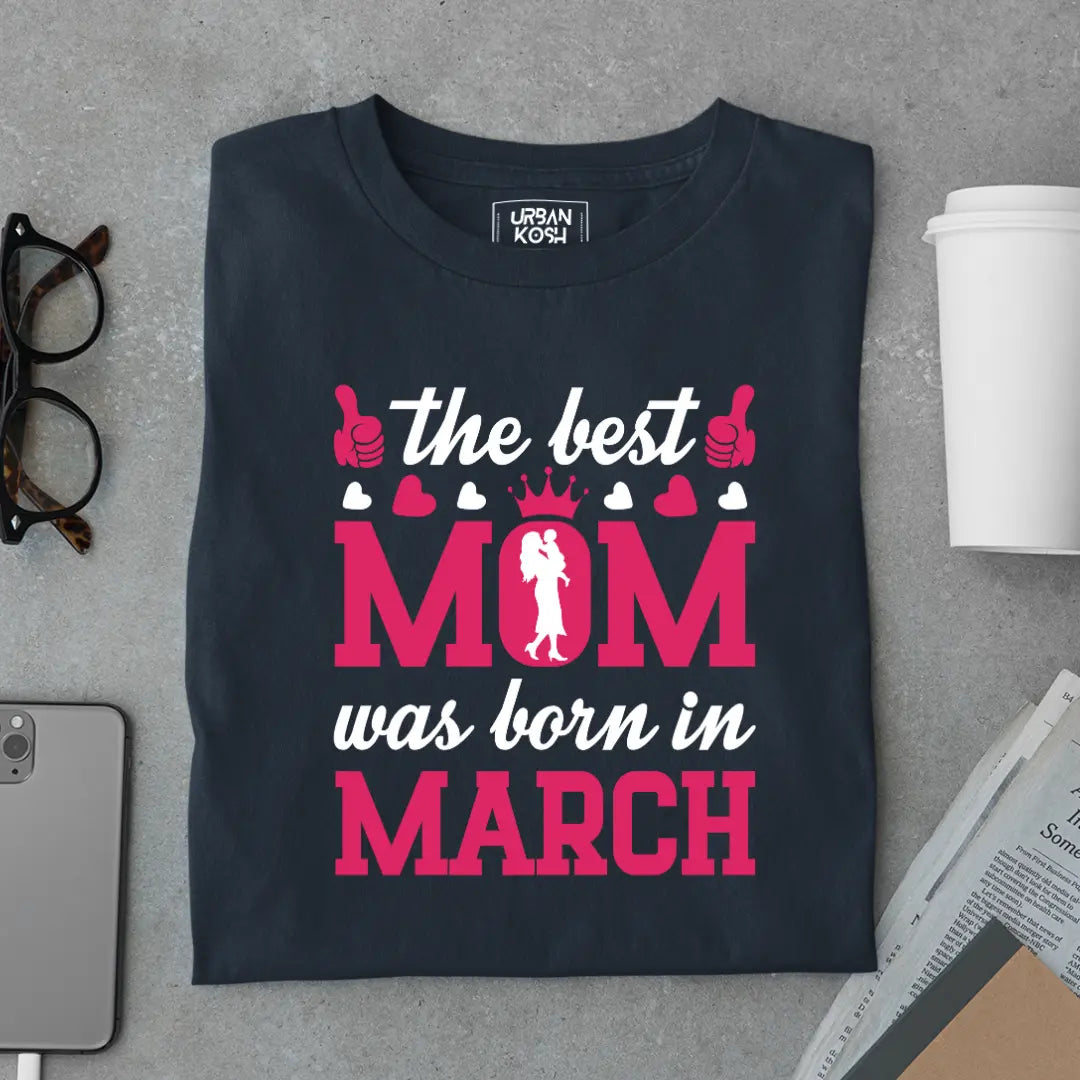 The Best Mom Was Born in March Exclusive Premium Birthday T-Shirt for Women