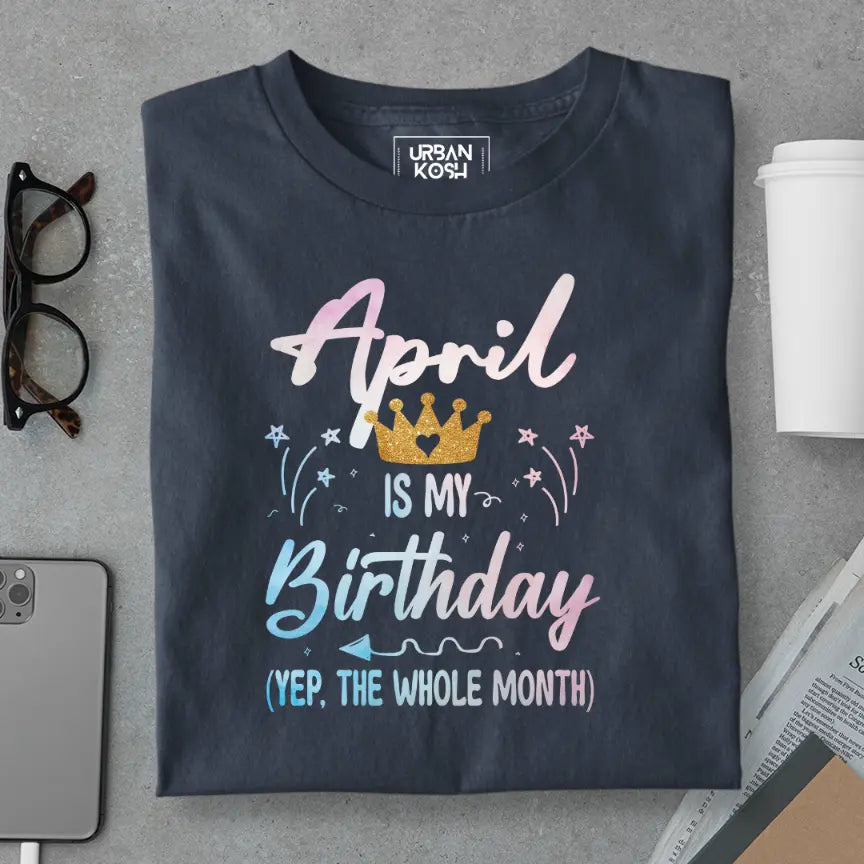 April is my Birthday Exclusive Premium Birthday T-Shirt