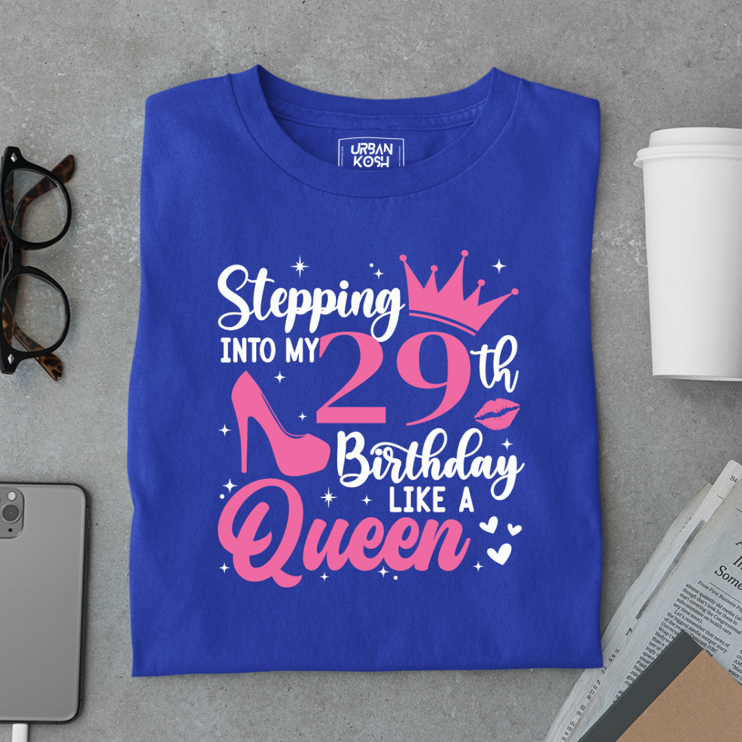 Stepping into my 29th Birthday like a Queen T Shirt