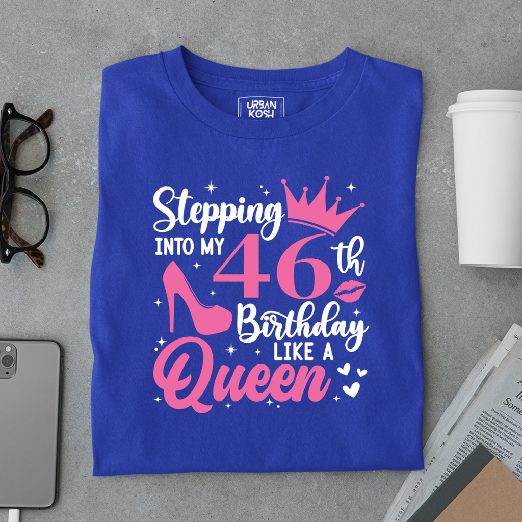 Stepping into my 46th Birthday like a Queen T Shirt