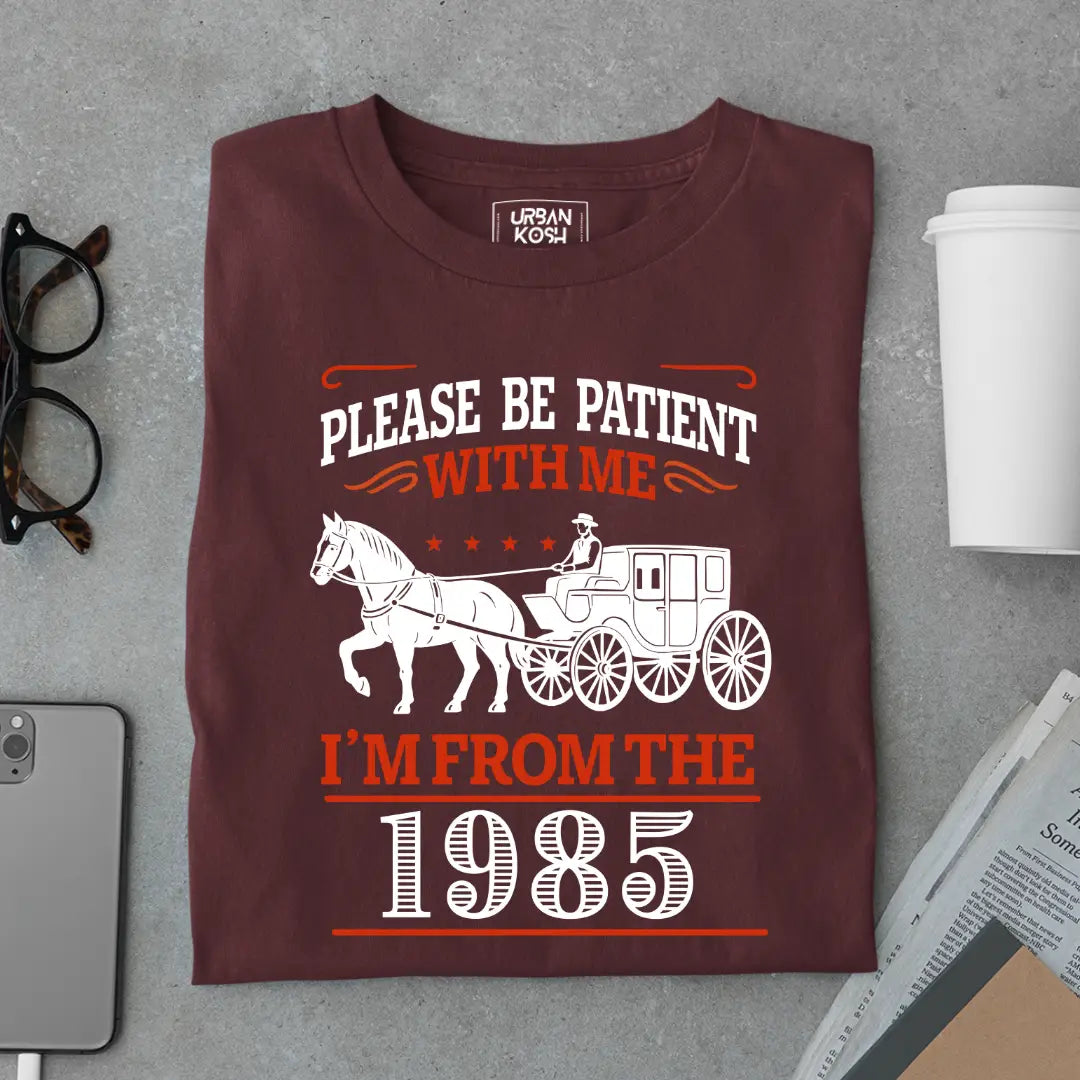 Please Be Patient With Me, I'm From the 1985 Vintage Horse Carriage Birthday T-shirt