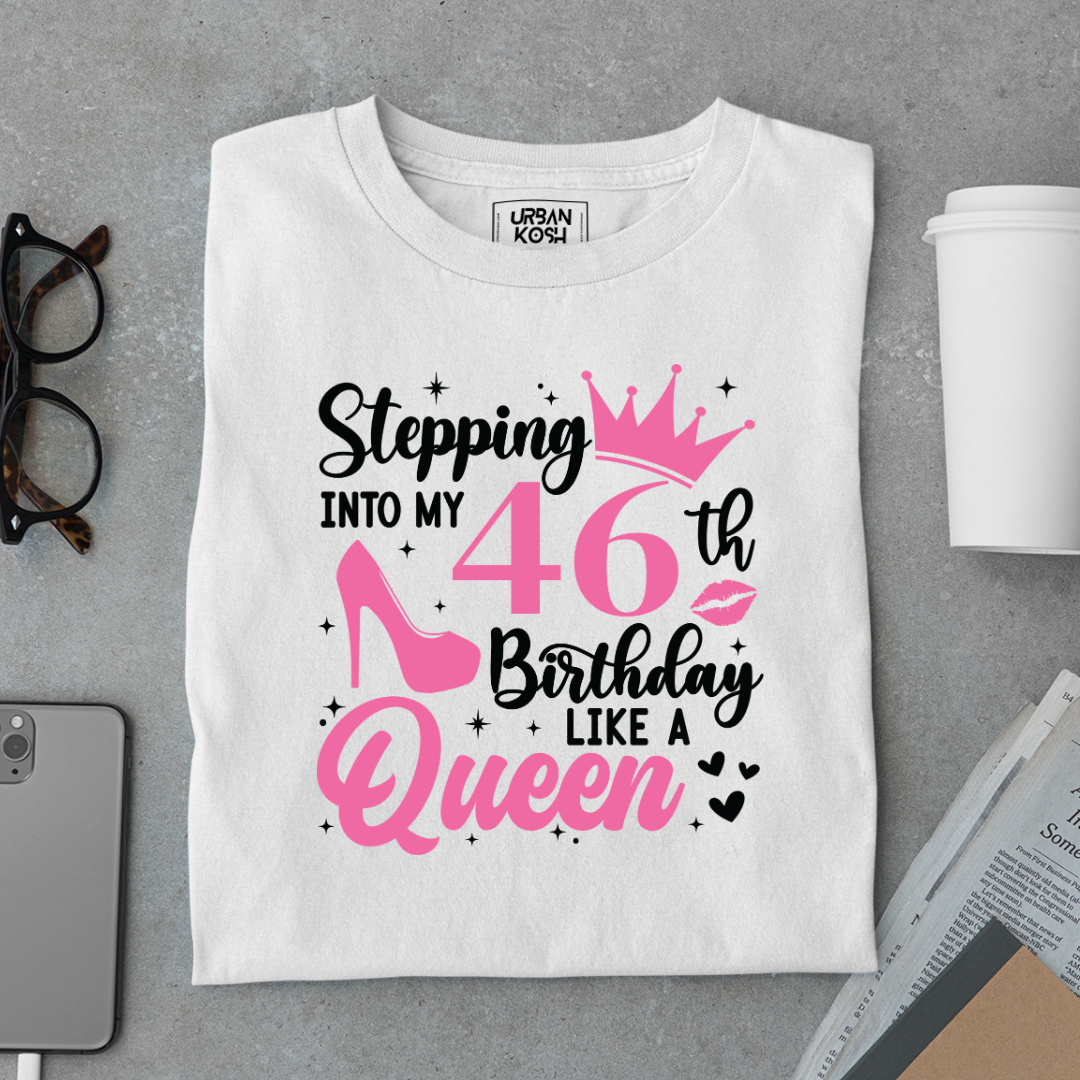 Stepping into my 46th Birthday like a Queen T Shirt